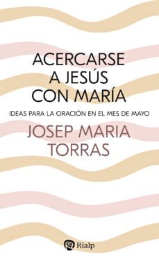 acercarse a jesus con maria (2ª ed.)-josep maria torras-9788432163852