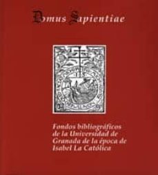 domus sapientiae: fondos bibliograficos de la universidad de gran ada de la epoca de isabel-9788433832252