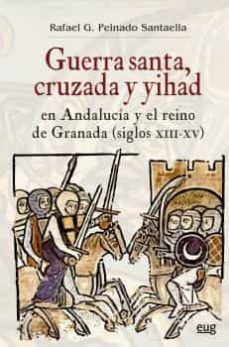 guerra santa, cruzada y yihad en andalucia y el reino de granada (siglos xiii-xv)-9788433869852
