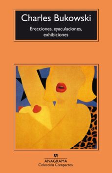 erecciones, eyaculaciones, exhibiciones-charles bukowski-9788433914552