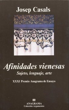 afinidades vienesas: sujeto, lenguaje, arte (xxxi premio anagrama de ensayo)-9788433961952