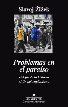 problemas en el paraiso. del fin de la historia al fin del capitalismo-slavoj zizek-9788433964052