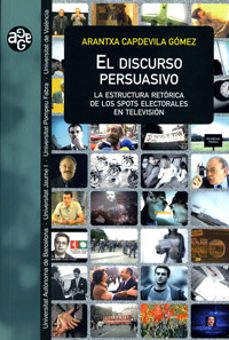 el discurso persuasivo: la estructura retorica de los spots elect orales en television-arantxa capdevila gomez-9788437059952