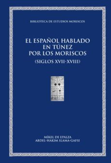 el español hablado en tunez por los moriscos (siglos xvii-xviii) (ebook)-mikel de epalza ferrer-abdel hakim slama gafsi-9788437084152
