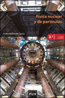 fisica nuclear y de particulas (3ª ed. corregida y ampliada)-antonio ferrer soria-9788437096452