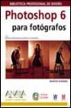 photoshop 6 para fotografos (incluye cd-rom) (diseño y creativida d)-9788441511552