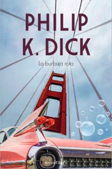 la burbuja rota-philip k. dick-9788445008652