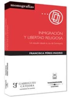 inmigracion y libertad religiosa; un estudio desde la ley de extr anjeria-francisca perez madrid-9788447022052