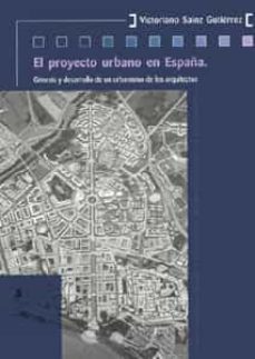 el proyecto urbano en españa: genesis y desarrollo de un urbanism o de los arquitectos-9788447210152