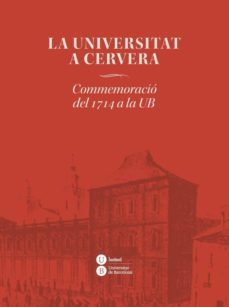 la universitat a cervera: commemoracio del 1714 a la ub-9788447538652