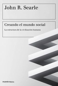 creando el mundo social: la estructura de la civilizacion humana-9788449333552