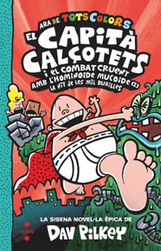 el capita calçotets 6. de tots colors. el capita calçotets i el c ombat cruent amb l hominoide mucoide. la nit de les mil burilles-dav pilkey-9788466154352
