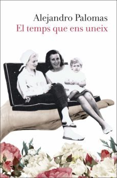 el temps que ens uneix (ebook)-alejandro palomas-9788466424752