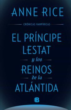 el principe lestat y los reinos de la atlantida (cronicas vampiricas vol. xii)-anne rice-9788466661652