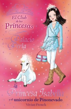 la princesa isabella y el unicornio de pinonevado (el club de las princesas)-vivian french-9788466794152