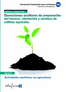 modulo i. operaciones auxiliares de preparacion del terreno, plan tacion y siembra de cultivos agricolas. actividades auxiliares en agricultura (certificado de profesionalidad)-9788467662252