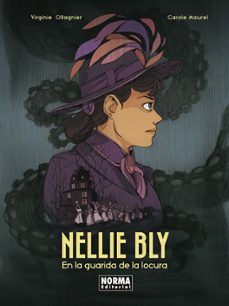 nellie bly en la guarida de la locura-virginie ollagnier-carole maurel-9788467973952