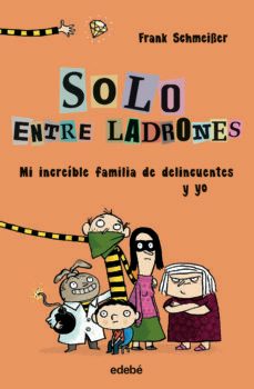solo entre ladrones 1 : mi increible familia de delincuentes y yo-frank schmeiber-9788468338552