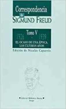 correspondencia de sigmund freud (t. v): 1926-1939, el ocaso de u na epoca, los ultimos años edicion critica establecida por orden cronologico-9788470304552