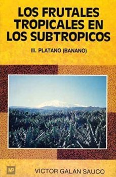 frutales tropicales en los subtropicos. t.2. el platano (banano)-victor galan sauco-9788471143952