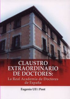 claustro extraordinario de doctores: la real academia de doctores de españa-eugenio ull i pont-9788473928052