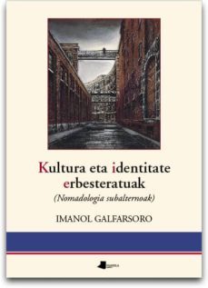 kultura eta identitate erbesteratuak (nomadologia sulbalternoak)-imanol galfarsoro-9788476814352