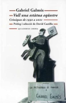 vull una estatua equestre: croniques 1990-2001-9788477275152