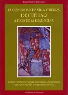 la comunidad de villa y tierra de cuellar a fines de la edad medi a poder politico concejil, ordenanzas municipales y regulacion de la actividad economica-emilio olmos herguedas-9788477628552