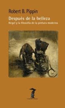 despues de la belleza: hegel y la filosofia de la pintura moderna-robert buford pippin-9788477747352