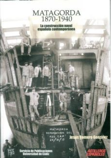 matagorda (1870-1940): la construccion naval española contemporan ea-jesus romero-9788477866152