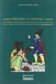 esclavo y colono: introduccion y sociologia de los negroafricanos en la america española del siglo xvi-9788478006052