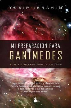 mi preparacion para ganimedes: el mundo maravilloso de los ovnis-yosip ibrahim-9788478085552
