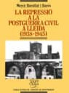 la repressio a la postguerra civil a lleida (1938-1945)-merce barallat i bares-9788478262052