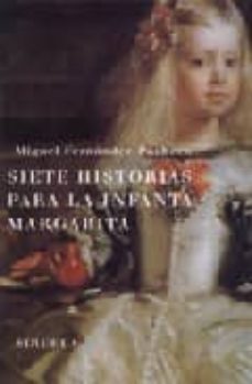 siete historias para la infanta margarita-miguel angel pacheco-9788478445752