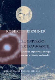el universo extravagante: estrellas explosivas, energia oscura y cosmos acelerado-robert p kirshner-9788478449552