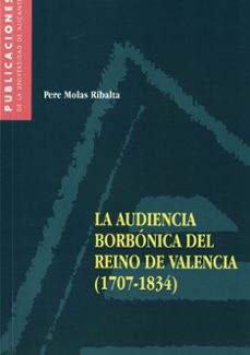 la audiencia borbonica del reino de valencia (1704-1834)-9788479084752