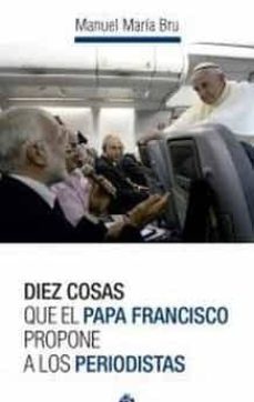 diez cosas que el papa francisco propone a los periodistas-manuel maria bru alonso-9788479665852