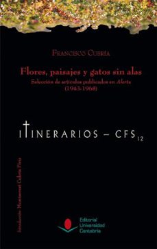 flores paisajes y gatos sin alas seleccion de articulos publicados en alerta (1943-1968)-francisco cubria-9788481027952