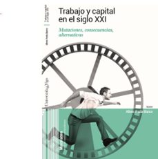 trabajo y capital en el siglo xxi: mutaciones, consecuencias, alternativas-9788481589252