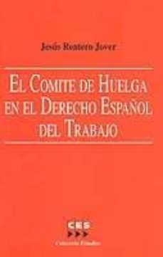 el comite de huelga en el derecho español del trabajo-jesus rentero jover-9788481881752