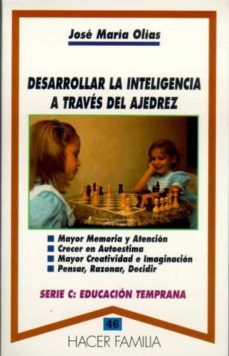 desarrollar la inteligencia a traves del ajedrez-jose maria olias-9788482392752
