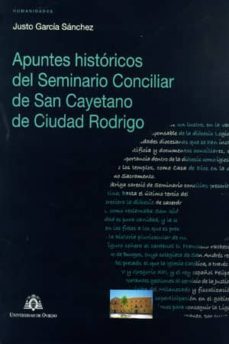 apuntes historicos del seminario conciliar de san cayetano de ciu dad rodrigo: un testimonio de la impronta institucional y politica de campomanes-justo garcia sanchez-9788483177952