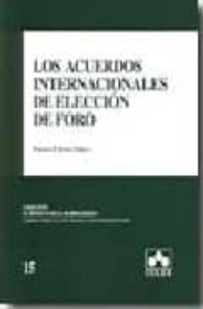 los acuerdos internacionales de eleccion de foro-federico garau sobrino-9788483421352