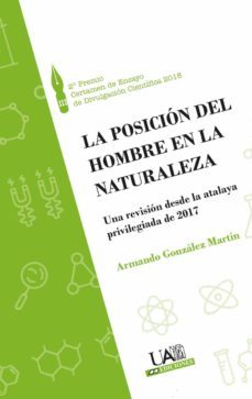 la posicion del hombre en la naturaleza. una revision desde la at alaya privilegiada de 2017-armando gonzalez martin-9788483446652