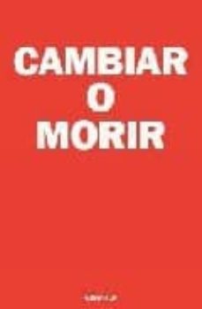 cambiar o morir: tres claves para lograr el cambio en el trabajo y en la vida-alan deutschman-9788483580752