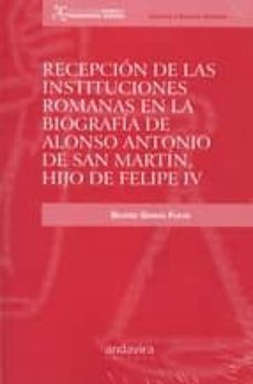 recepcion de las instituciones romanas en la biografia de alonso antonio de san martin, hijo de feipe iv-beatriz garcia fueyo-9788484088752