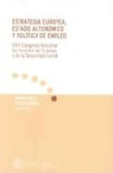 estrategia europea,estado autonomico y politica de empleo. xviii congreso nacional de derecho del trabajo y de la seguridad social-9788484173052