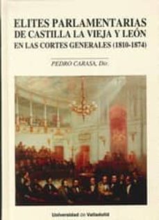 elites parlamentarias de castilla la vieja y leon en las cortes generales (1810-1874)-pedro carasa soto-9788484487852
