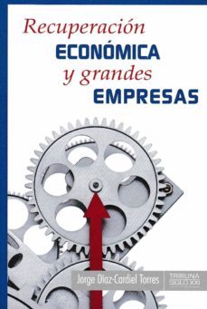 recuperacion economica y grandes empresas-jorge diaz cardiel torres-9788484693352