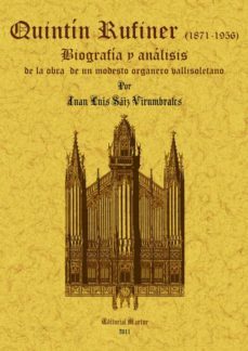 quintin rufiner (1871-1956): biografia y analisis de la obra de u n modesto organero vallisoletano (ed. facsimil)-juan luis saiz virumbrales-9788490010952